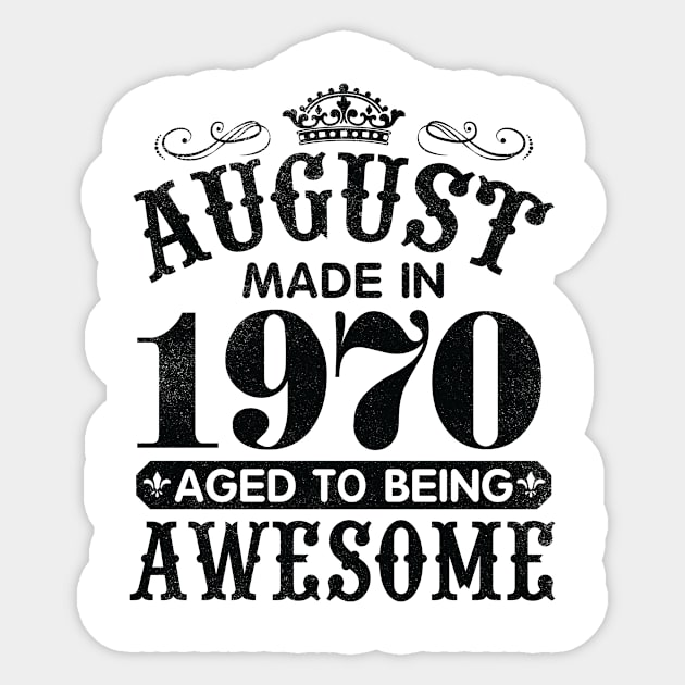 August Made In 1970 Aged To Being Awesome Happy Birthday 50 Years Old To Me You Papa Daddy Son Sticker by Cowan79